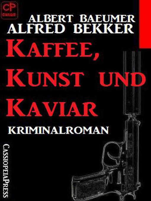 Title details for Kaffee, Kunst und Kaviar by Alfred Bekker - Available